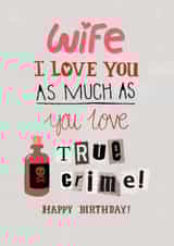 Funny Birthday Card - For Wife - True Crime created by Pencilface