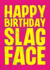 Rude Birthday Card - Slag Face created by Blind Faith