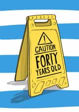 Funny Birthday Card - 40th - Caution Sign created by Running with Scissors