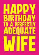 Funny Birthday Card - For Wife - Perfectly Adequate created by Blind Faith