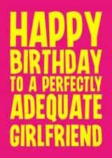 Funny Birthday Card - For Girlfriend - Perfectly Adequate created by Blind Faith
