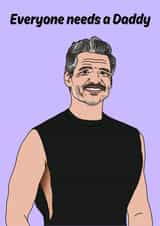 Funny Just Because Card - Everyone Needs A Daddy - Pedro Pascal created by Katie Merrien