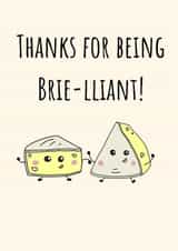 Cute Thank You Card - Cheese Pun - Thanks For Being Brie-lliant! created by Calina Ho