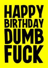 Rude Birthday Card - Dumb Fuck created by Blind Faith