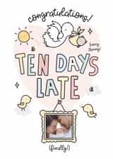 Personalised New Baby Photo Card created by Emma Hales - Cute New Baby Card - Overdue - 10 Days Late!
