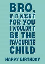 Fun Birthday Card - For Brother - Favourite Child created by Stuck Shop Gifts