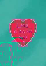 Modern Anniversary/Valentine's Day Card - Love Is All You Need - Heart created by martha and hepsie ltd