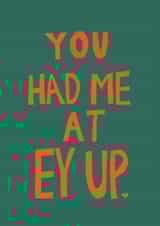 Funny Anniversary/Valentine's Day Card - You Had Me At Ey Up - Northern created by martha and hepsie ltd