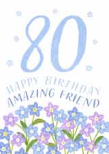 Classic Birthday Card - 80th - Amazing Friend - Flowers created by Juniper and Rose Studio