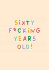 Funny Birthday Card - 60th - Sixty Fucking Years Old created by Sarah Harding
