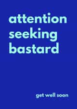Rude Get Well Card - Attention Seeking Bastard created by Sundiva Designs