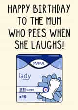 Funny Birthday Card - For Mum - Pees When She Laughs created by OhJaye