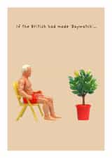 Funny Birthday/Just Because Card - If The British Had Made Baywatch - Plant created by Not at all Jack