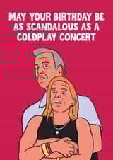 Funny Birthday Card - Scandalous As A Coldplay Concert created by Woody's Design