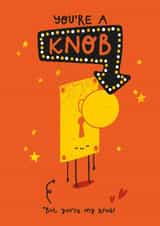 Funny Anniversary Card - You're A Knob created by Twisted Haggis