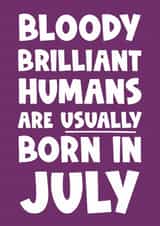 Fun Birthday Card - Bloody Brilliant Humans - Usually Born In July created by Naomi Park