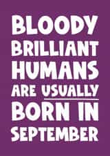 Fun Birthday Card - Bloody Brilliant Humans - Usually Born In September created by Naomi Park