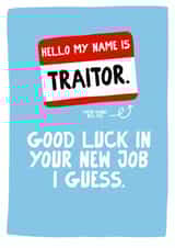 Funny Leaving Card for Colleague - Hello My Name Is Traitor created by Colourful Life