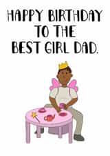 Cute Birthday Card - Happy Birthday To The Best Girl Dad - From The Kids created by Doris Dishcloth