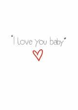 I Love You Baby Simple Elegant Card for Birthday or Special Occasion created by JuBee Illustrations