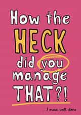 Cheeky Congratulations/Exams Card - For Her - How The Heck Did You Manage That? created by Giddy Kipper