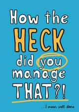 Cheeky Congratulations/Exams Card - How The Heck Did You Manage That? - For Him created by Giddy Kipper