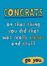 Fun Congratulations/Exams Card - Congrats On That Thing You Did - Go You created by Giddy Kipper