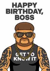 Happy Birthday, Boss. Get To Know It. Ibiza Final Boss Birthday Card created by @alocalradgie