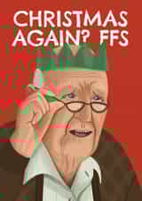 Funny Christmas Card - Grumpy Old Man - Christmas Again? - FFS created by AbiGoLucky