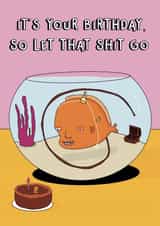 Funny Birthday Card - Goldfish - Let That Shit Go created by Blessherlittleartoons by Amy