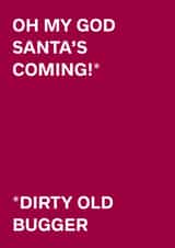 Rude Christmas Card - Santa's Coming - Dirty Old Bugger created by original fox designs
