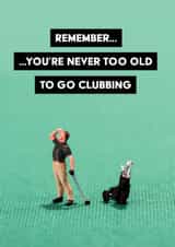 Funny Birthday Card - Golf Pun - Never Too Old To Go Clubbing created by Neil Thurlwell