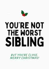 Cheeky Christmas Card - Not The Worst Sibling - But You're Close! created by Sundiva Designs
