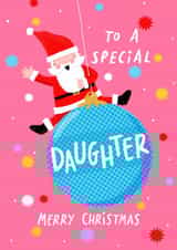 Cute Christmas Card - For A Special Daughter - Santa Swinging On A Bauble created by Nicola Watson