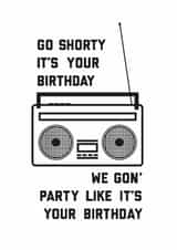 Funny Birthday Card - go shorty it's your birthday - friend birthday created by Kate & The Ink