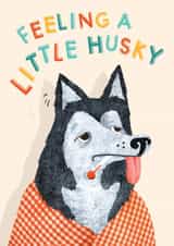 Cute Dog Get Well Soon Card - Feeling a Little Husky Card - Poorly Dog Card created by Emily Nash Illustration