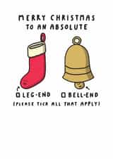 Cheeky Christmas Card - Merry Christmas To An Absolute Legend / Bell end created by mungo and shoddy