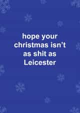 Funny Christmas Card - Hope Your Christmas Isn't As Shit As Leicester - Leicester FC created by The Cake Thief