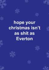 Funny Christmas Card - Everton - Hope Your Christmas Isn't As Shit As Everton created by The Cake Thief