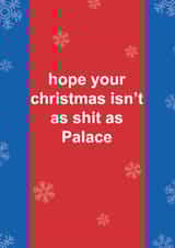 Funny Christmas Card - Hope Your Christmas Isn't As Shit As Palace - Crystal Palace created by The Cake Thief