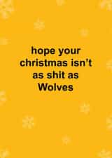 Funny Christmas Card - Hope Your Christmas Isn't As Shit As Wolves - Wolverhampton FC created by The Cake Thief