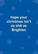 Funny Christmas Card - Brighton FC - Hope Your Christmas Isn't As Shit As Brighton created by The Cake Thief
