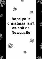 Funny Christmas Card - Hope Your Christmas Isn't As Shit As Newcastle - Newcastle FC created by The Cake Thief