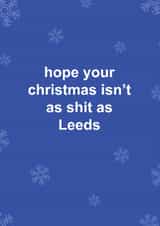 Funny Christmas Card - Leeds United - Hope Your Christmas Isn't As Shit As Leeds created by The Cake Thief