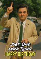 Funny Birthday Card - Lieutenant Columbo - Just One More thing created by ShortRound888
