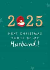 Classic Christmas Card - 2025 - Next Christmas You'll Be My Husband! created by The Cake Thief