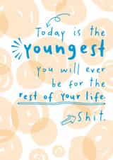 Cheeky Birthday Card - Today Is The Youngest You Will Ever Be - Shit created by Dandelion Stationery