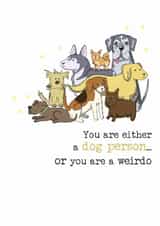 Funny Birthday/Just Because Card - You Are Either A Dog Person - Or A Weirdo created by Dandelion Stationery