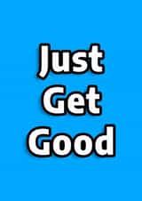 Motivational card, Just get good created by Alex Smith