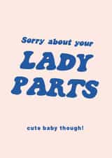 Funny New Baby Card – Sorry About Your Lady Parts created by Ohh Deer